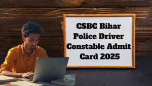 CSBC Bihar Police Driver Constable Admit Card 2025 (City Out): Download Link, Exam Date, and City Details